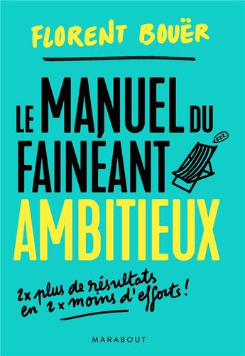 Couverture du livre « Le manuel du fainéant ambitieux ; deux fois plus de résultats en deux fois moins d'efforts » de Florent Bouer aux éditions Marabout