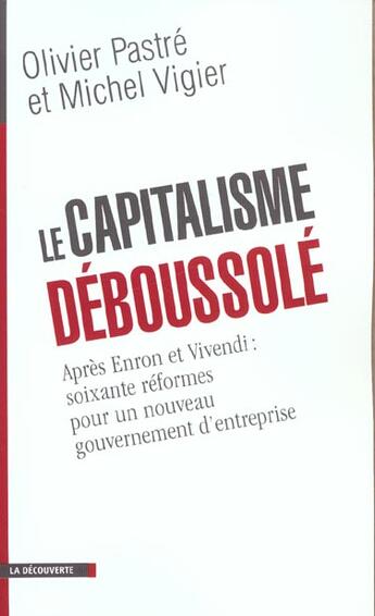 Couverture du livre « Le capitalisme déboussolé : Après Enron et Vivendi : soixante réformes pour un nouveau gouvernement d'entreprise » de Michel Vigier et Olivier Pastre aux éditions La Decouverte