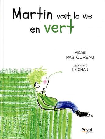 Couverture du livre « Martin voit la vie en vert » de Michel Pastoureau et Laurence Le Chau aux éditions Privat