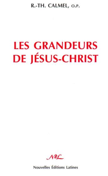 Couverture du livre « Les grandeurs de Jésus-Christ » de Calmel aux éditions Nel