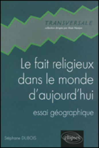 Couverture du livre « Le fait religieux dans le monde d aujourd hui - essai geographique » de Stephane Dubois aux éditions Ellipses