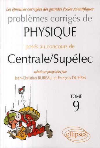 Couverture du livre « Problèmes corrigés de physique Centrale / Supélec t.9 ; 2006-2009 » de Bureau/Duhem aux éditions Ellipses