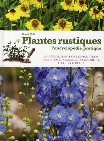 Couverture du livre « Plantes rustiques ; l'encyclopédie pratique » de Derek Fell aux éditions De Vecchi