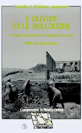 Couverture du livre « L'olivier et bulldozer ; le paysan palestinien en Cisjordanie » de Iolanda Jaquemet et Stephane Jaquemet aux éditions L'harmattan