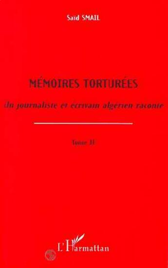 Couverture du livre « Memoires torturees - vol02 - un journaliste et ecrivain algerien raconte - tome 2 » de Said Smail aux éditions L'harmattan