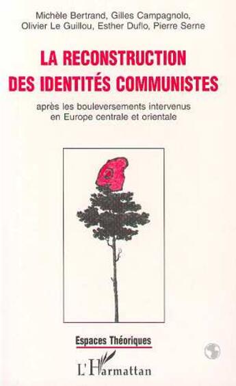 Couverture du livre « La reconstruction des identites communistes apres les bouleversements intervenus en europe centrale » de Michele Bertrand aux éditions L'harmattan