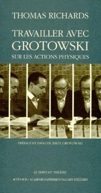 Couverture du livre « Travailler avec Grotowski sur les actions physiques » de Sixtine Richards-Thomas aux éditions Actes Sud