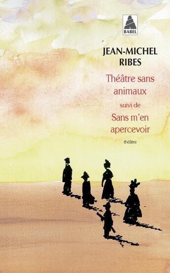 Couverture du livre « Théâtre sans animaux ; sans m'en apercevoir » de Jean-Michel Ribes aux éditions Actes Sud