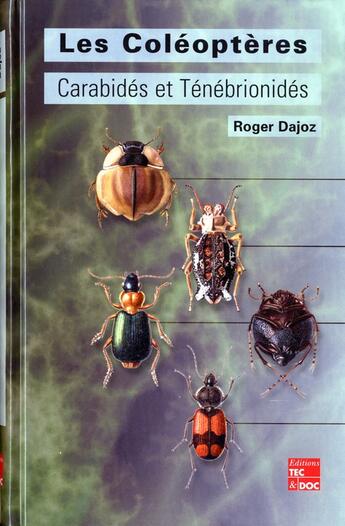 Couverture du livre « Les coléoptères Carabidés et Ténébrionidés : écologie et biologie » de Roger Dajoz et Aline Dajoz aux éditions Tec Et Doc