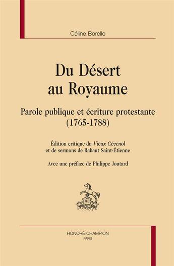 Couverture du livre « Du désert au royaume ; parole publique et écriture protestante (1765-1788) ; édition critique du Vieux Cévénol et de sermons de Rabaut Saint-Etienne » de Celine Borello aux éditions Honore Champion