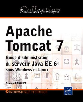 Couverture du livre « Apache Tomcat 7 ; guide d'administration du serveur Java EE 6 sous Windows et Linux » de Etienne Langlet aux éditions Eni