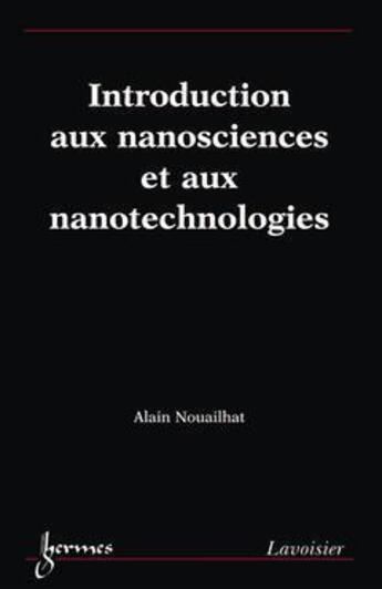 Couverture du livre « Introduction aux nanosciences et aux nanotechnologies » de Alain Nouailhat aux éditions Hermes Science Publications