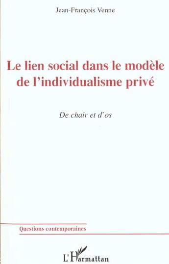 Couverture du livre « Le lien social dans le modele de l'individualisme prive - de chair et d os » de Jean-Francois Venne aux éditions L'harmattan