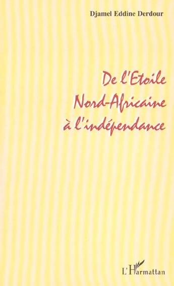 Couverture du livre « DE L' ETOILE NORD-AFRICAINE A L' INDEPENDANCE » de Djamel Eddine Derdour aux éditions L'harmattan