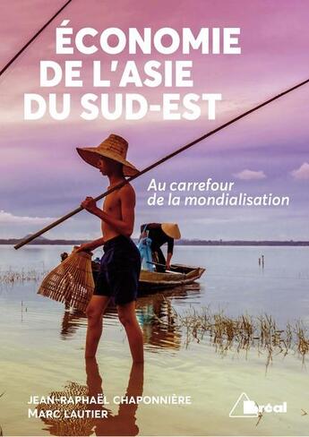 Couverture du livre « Économie de l'Asie du Sud-Est ; au carrefour de la mondialisation » de Jean-Raphael Chaponniere et Marc Lautier aux éditions Breal