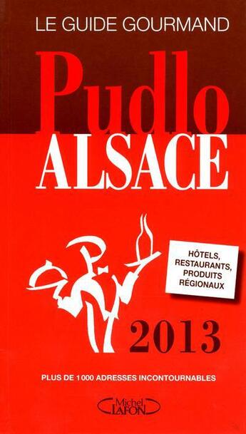 Couverture du livre « Pudlo ; Alsace (édition 2013) » de Gilles Pudlowski aux éditions Michel Lafon