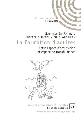 Couverture du livre « La formation d'adultes ; entre espace d'acquisition et espace de transhumance » de Gabriele Di Patrizio aux éditions Connaissances Et Savoirs