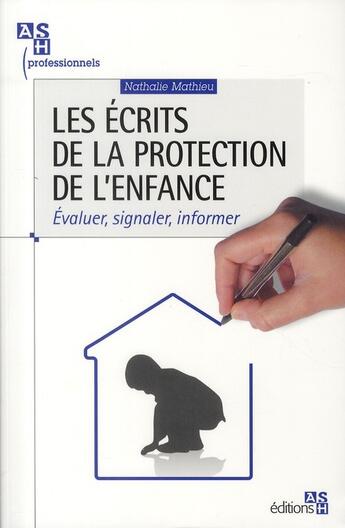 Couverture du livre « Les écrits de la protection de l'enfance ; évaluer, signaler, informer » de Nathalie Mathieu aux éditions Ash