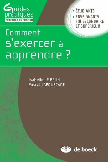 Couverture du livre « Comment s'exercer à apprendre ? » de Pascal Lafourcade et Isabelle Le Brun aux éditions De Boeck Superieur