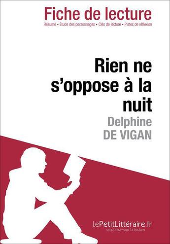 Couverture du livre « Fiche de lecture ; rien ne s'oppose à la nuit de Delphine de Vigan : résumé complet et analyse detaillée » de Huchon Audrey aux éditions Lepetitlitteraire.fr