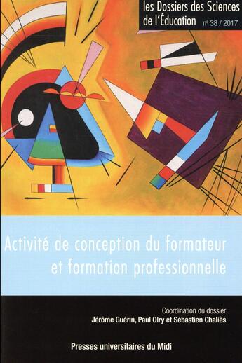 Couverture du livre « Les dossiers des sciences de l'éducation Tome 38 : activité de conception du formateur et formation professionnelle » de Jerome Guerin et Paul Oly et Sebastien Chalies aux éditions Pu Du Midi