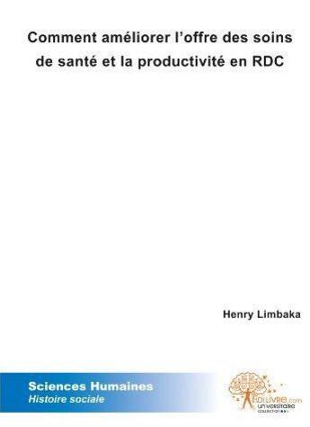 Couverture du livre « Comment améliorer l'offre des soins de santé et la productivité en RDC » de Henry Limbaka aux éditions Edilivre