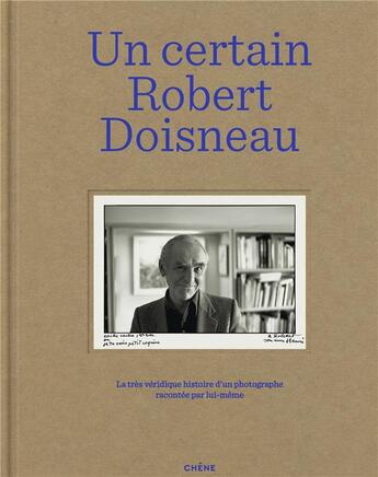 Couverture du livre « Un certain Robert Doisneau : la très véridique histoire d'un photographe racontée par lui-même » de  aux éditions Chene