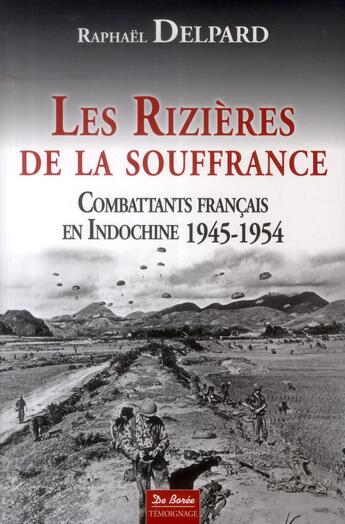 Couverture du livre « Les rizières de la souffrance ; combattants français en Indochine 1945-1954 » de Raphael Delpard aux éditions De Boree