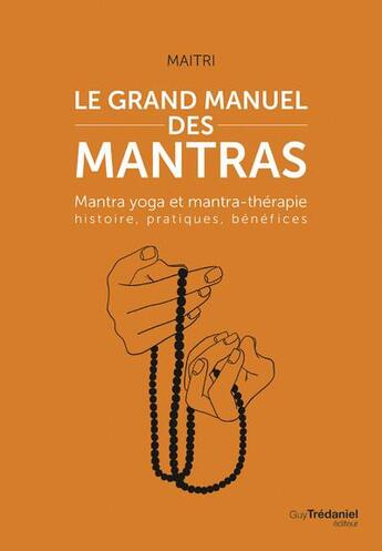 Couverture du livre « Le grand manuel des mantras : mantra yoga et mantrathérapie ; histoire, pratiques, benefices » de Maitri Baraz aux éditions Guy Trédaniel