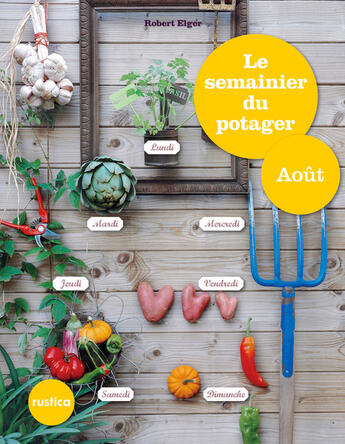 Couverture du livre « Le semainier du potager - Août » de Robert Elger aux éditions Rustica