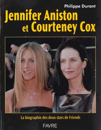 Couverture du livre « Jennifer aniston et courtney cox - la biographie ds deux stars de friends » de Philippe Durant aux éditions Favre