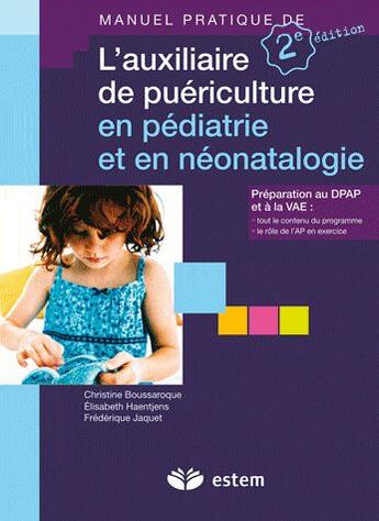 Couverture du livre « Manuel pratique de l'auxiliaire de pueriulture en pediatrie et neonatalogie » de Frederique Jaquet et Christine Boussaroque et Elisabeth Haentjens aux éditions Estem