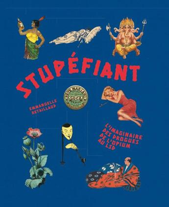 Couverture du livre « Stupéfiant ; l'imaginaire des drogues de l'opium au LSD » de Emmanuelle Retaillaud-Bajac aux éditions Textuel