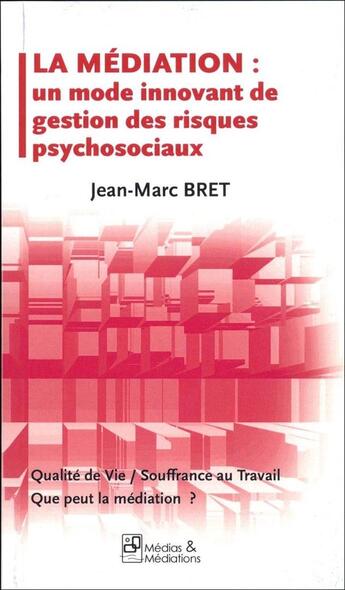 Couverture du livre « La médiation, un mode innovant de gestion des risques psychosociaux » de Jean-Marc Bret aux éditions Francois Baudez