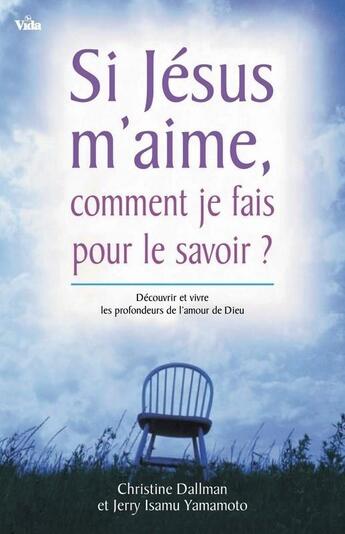 Couverture du livre « Si Jésus m'aime comment je fais pour le savoir? » de Dallman Christine et Yamamoto Jerry Isamu aux éditions Vida