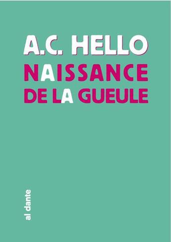 Couverture du livre « Naissance de la gueule » de A.C. Hello aux éditions Al Dante