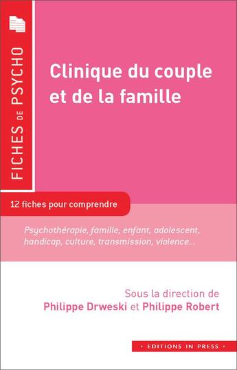 Couverture du livre « Clinique du couple et de la famille ; 12 fiches pour comprendre » de Philippe Robert et Philippe Drweski aux éditions In Press