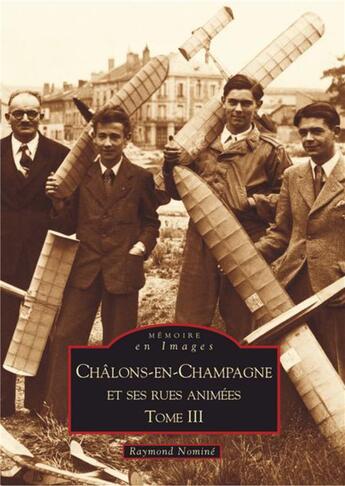 Couverture du livre « Châlons-en-Champagne et ses rues animées t.3 » de Raymond Nomine aux éditions Editions Sutton