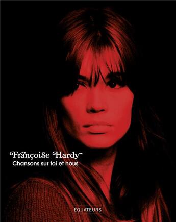 Couverture du livre « Chansons sur toi et nous » de Francoise Hardy aux éditions Des Equateurs