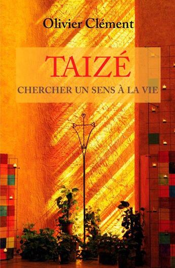 Couverture du livre « Taizé ; un sens à la vie » de Olivier Clement aux éditions Presses De Taize