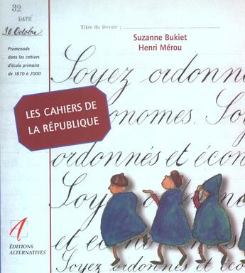 Couverture du livre « Les cahiers de la republique ; la place de la morale et de l'ecriture a l'ecole au fil du temps » de Suzanne Bukiet et Henri Merou aux éditions Alternatives