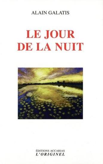 Couverture du livre « Le jour de la nuit » de Alain Galatis aux éditions Accarias-originel