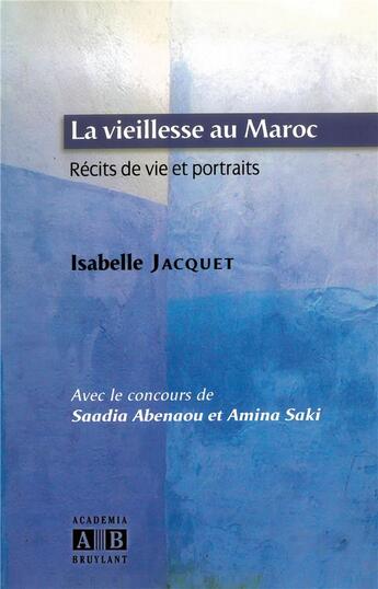 Couverture du livre « La vieillesse au Maroc ; récits de vie et portraits » de Isabelle Jacquet aux éditions Academia