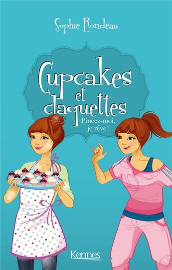 Couverture du livre « Cupcakes et claquettes Tome 3 : pincez-moi, je rêve ! » de Sophie Rondeau aux éditions Kennes Editions