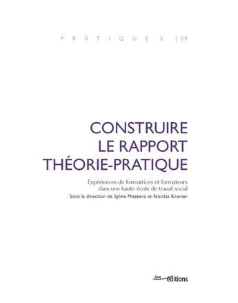 Couverture du livre « Construire le rapport théorie-pratique : Expériences de formatrices et formateurs dans une haute école de travail social » de Kram Mezzena Sylvie aux éditions Ies