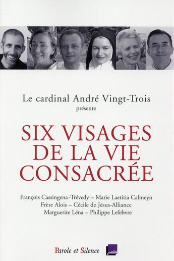 Couverture du livre « Six visages de la vie consacrée ; conférences de Carême 2015, Notre-Dame de Paris » de Mgr Vingt Trois aux éditions Parole Et Silence