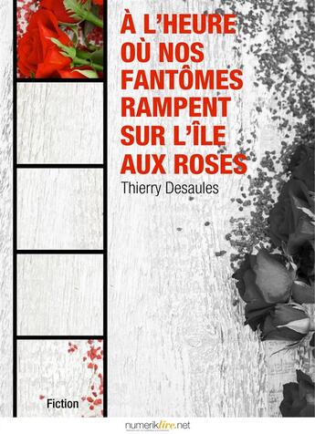 Couverture du livre « À l'heure où nos fantômes rampent sur l'île aux roses » de Thierry Desaules aux éditions Numeriklivres