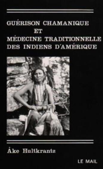 Couverture du livre « Guerison chamanique et medecine traditionnelle des indiens d'amerique » de Hultkrantz Ake aux éditions Rocher