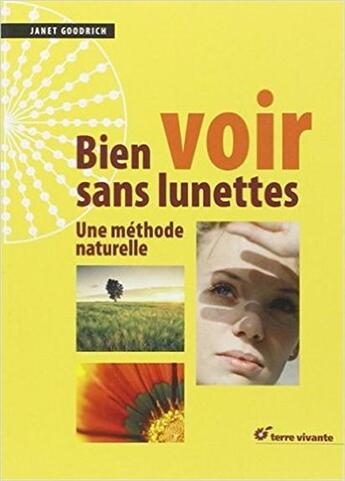 Couverture du livre « Bien voir sans lunettes ; une méthode naturelle » de Janet Goodrich aux éditions Terre Vivante