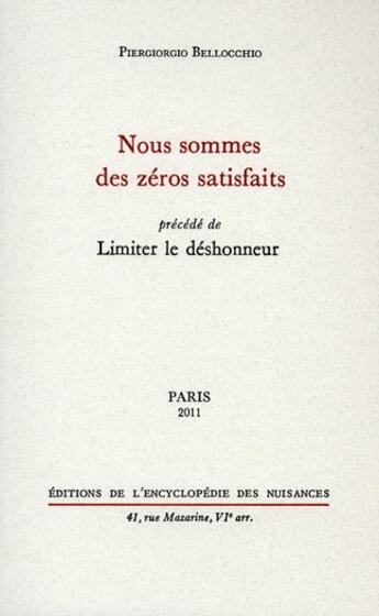 Couverture du livre « Nous sommes des zéros satisfaits ; limiter le déshonneur » de Piergiorgio Bellocchio aux éditions Encyclopedie Des Nuisances